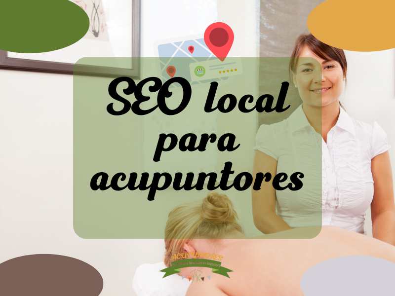 SEO local para acupuntores: aparecer en Google cuando buscan “cerca de mí”